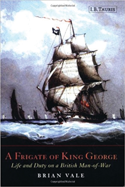 A Frigate of King George : Life and Duty on a British Man-of-war, Hardback Book