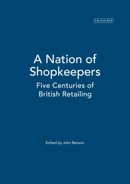 A Nation of Shopkeepers : Retailing in Britain 1550-2000, Paperback / softback Book