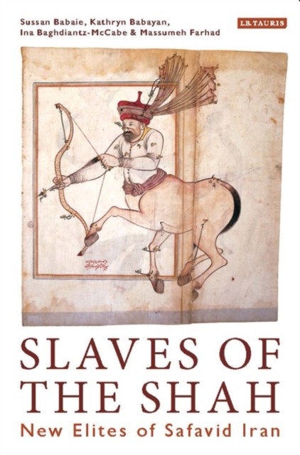 Slaves of the Shah : New Elites of Safavid Iran, Hardback Book