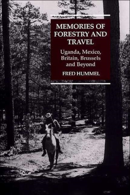 Memories of Forestry and Travel : Uganda, Mexico, Britain, Brussels and Beyond, Hardback Book