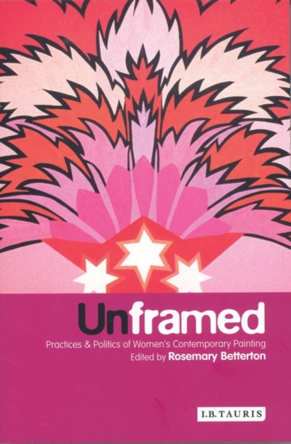 Unframed : Practices and Politics of Women's Contemporary Painting, Hardback Book