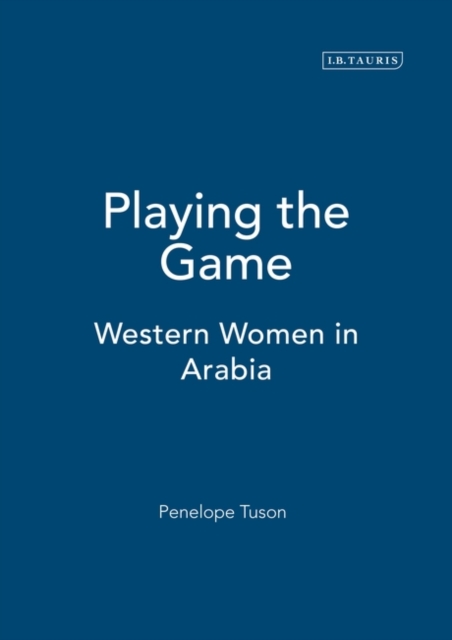 Playing the Game : Western Women in Arabia, Hardback Book