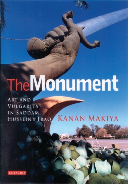 The Monument : Art and Vulgarity in Saddam Hussein's Iraq, Paperback / softback Book