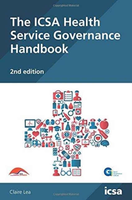 The ICSA Health Service Governance Handbook, 2nd edition, Paperback / softback Book