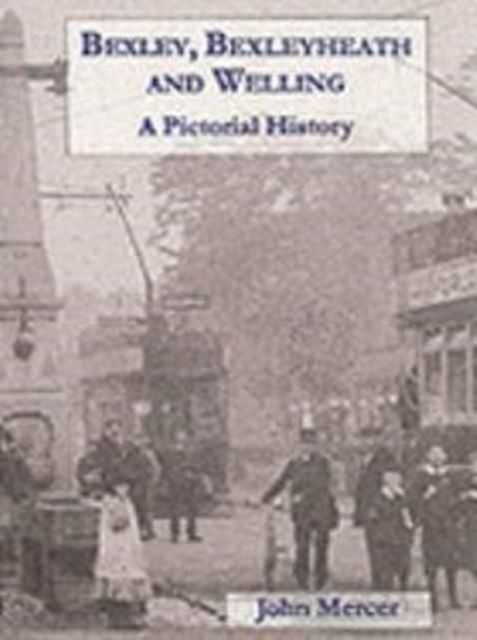 Bexley and Bexleyheath : A Pictorial History, Hardback Book