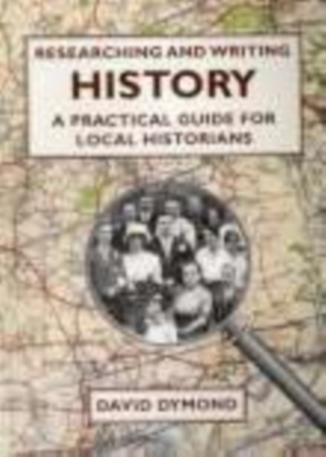 Researching and Writing History : A Practical Guide for Local Historians, Paperback / softback Book