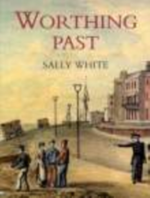 Worthing Past, Paperback / softback Book