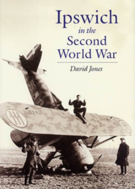 Ipswich in the Second World War, Hardback Book
