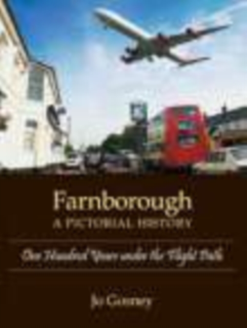 Farnborough: A Pictorial History : One Hundred Years Under the Flight Path, Hardback Book