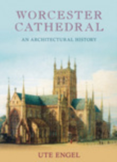 Worcester Cathedral : An Architectural History, Hardback Book