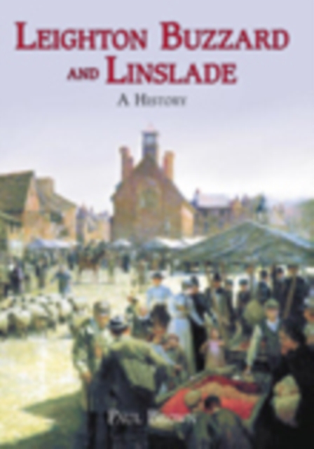 Leighton Buzzard and Linslade: A History, Hardback Book