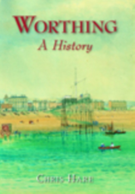 Worthing: A History, Hardback Book