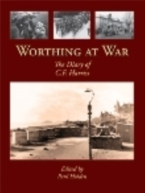 Worthing at War : The Diary of C. F. Harriss, Paperback / softback Book