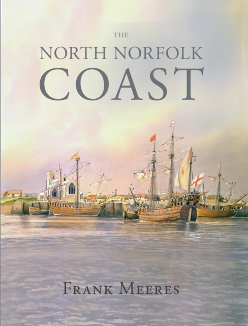 The North Norfolk Coast, Hardback Book