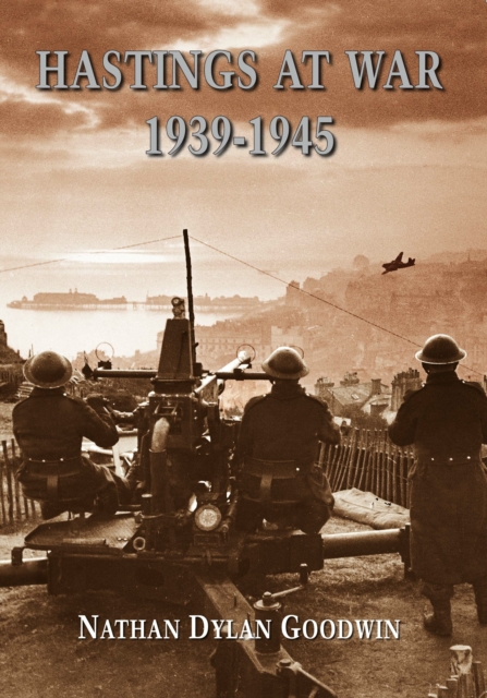 Hastings at War 1939-1945, Paperback / softback Book