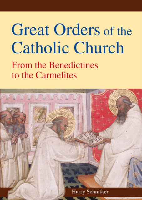 Great Orders of the Catholic Church : From the Benedictines to the Carmelites, Paperback / softback Book