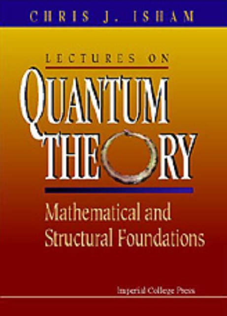 Lectures On Quantum Theory: Mathematical And Structural Foundations, Hardback Book