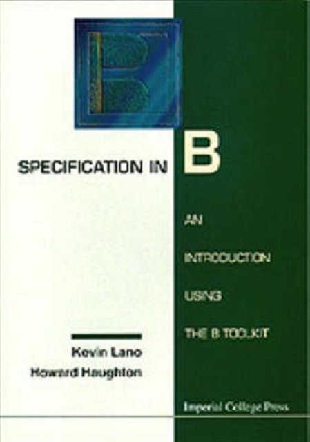 Specification In B: An Introduction Using The B Toolkit, Hardback Book