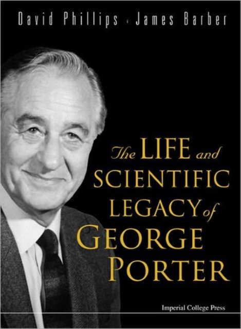 Life And Scientific Legacy Of George Porter, The, Hardback Book