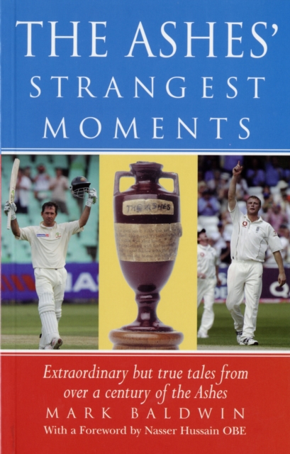 The Ashes' Strangest Moments : Extraordinary But True Tales from Over a Century of the Ashes, Paperback Book