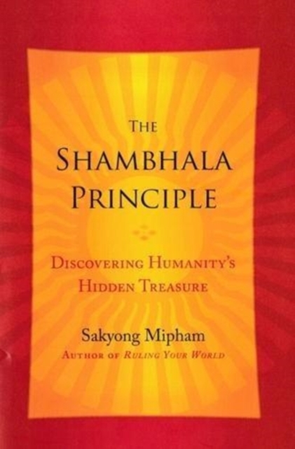 The Shambhala Principle : Discovering Humanity's Hidden Treasure, Hardback Book