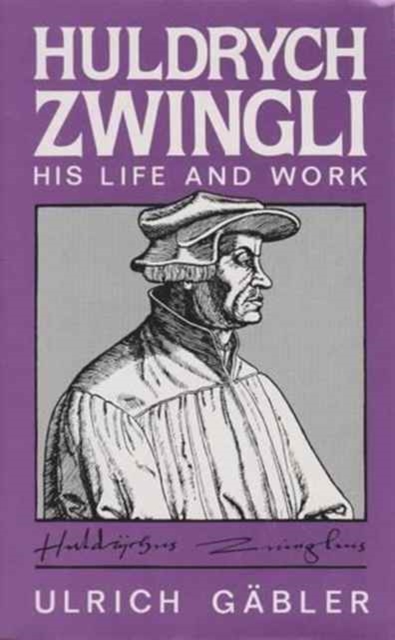 Zwingli - His Life and Work, Hardback Book