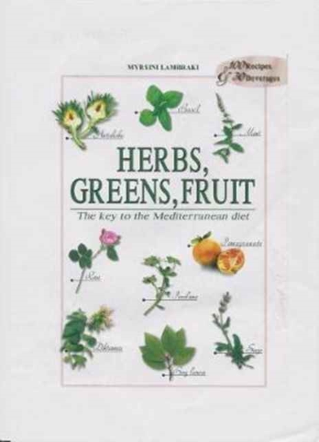 Herbs, Greens, Fruit : The Key to the Mediterranean Diet, Paperback / softback Book