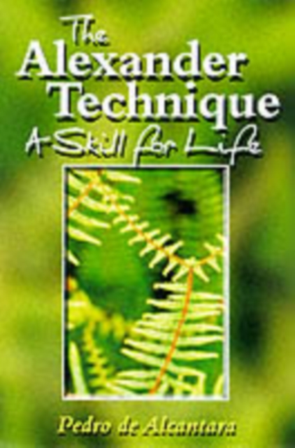 Alexander Technique: A Skill for Life, Paperback / softback Book