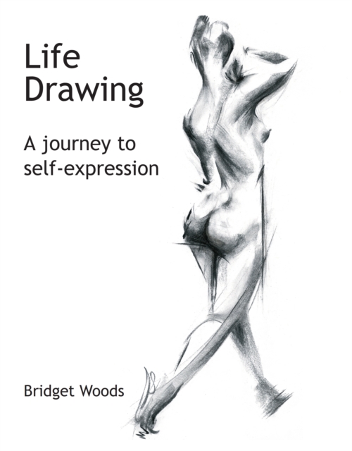 Life Drawing - A Journey To Self-Expression, Paperback / softback Book