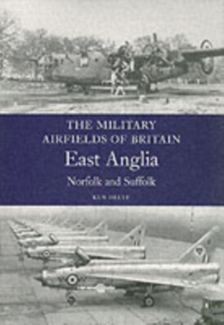 Military Airfields of Britain: No.1 East Anglia (norfolk & Suffolk), Paperback / softback Book