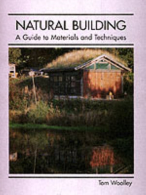 Natural Building : A Guide to Materials and Techniques, Hardback Book