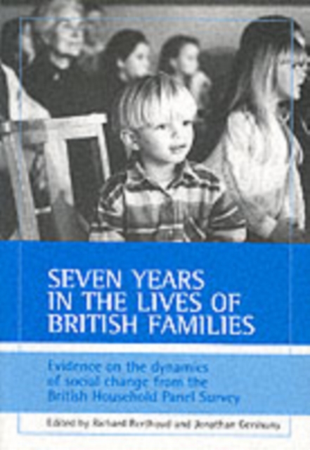 Seven years in the lives of British families : Evidence on the dynamics of social change from the British Household Panel Survey, Paperback / softback Book