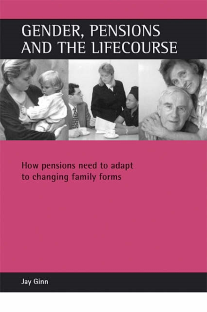 Gender, pensions and the lifecourse : How pensions need to adapt to changing family forms, Paperback / softback Book