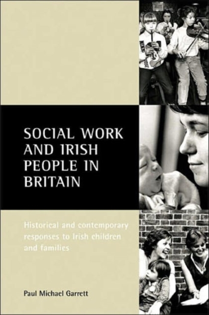 Social work and Irish people in Britain : Historical and contemporary responses to Irish children and families, Paperback / softback Book
