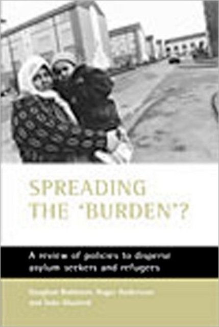 Spreading the 'burden'? : A review of policies to disperse asylum seekers and refugees, Paperback / softback Book
