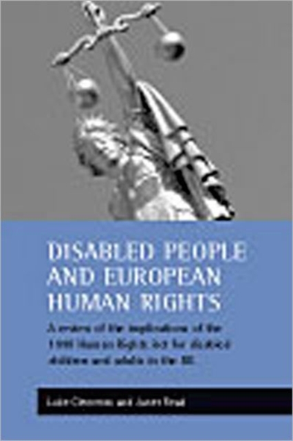 Disabled people and European human rights : A review of the implications of the 1998 Human Rights Act for disabled children and adults in the UK, Paperback / softback Book