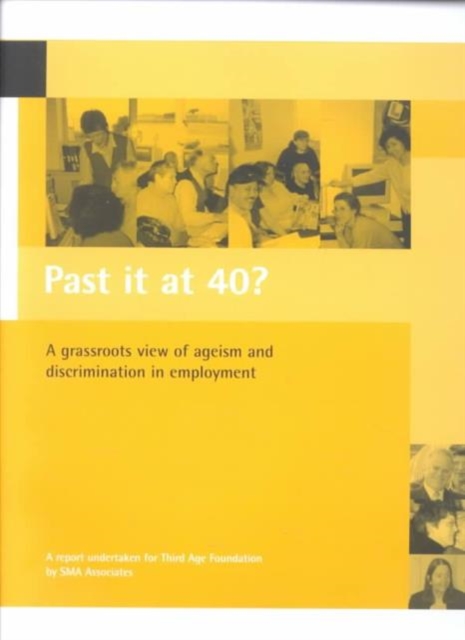 Past it at 40? : A grassroots view of ageism and discrimination in employment, Paperback / softback Book