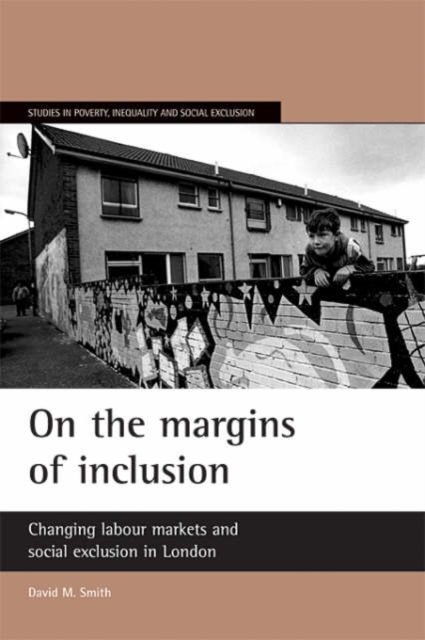 On the margins of inclusion : Changing labour markets and social exclusion in London, Paperback / softback Book