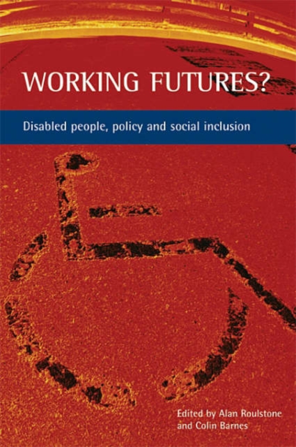 Working futures? : Disabled people, policy and social inclusion, Paperback / softback Book