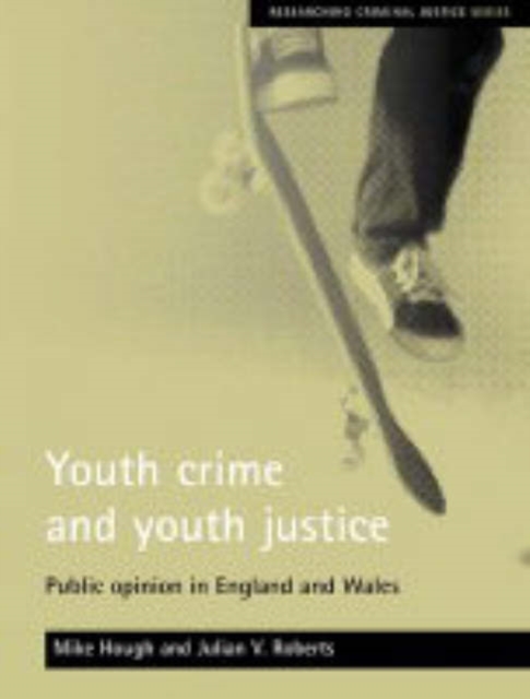 Youth crime and youth justice : Public opinion in England and Wales, Paperback / softback Book
