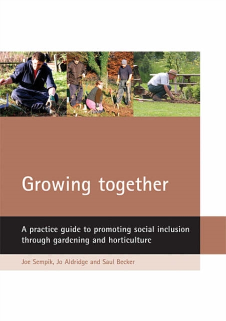 Growing together : A practice guide to promoting social inclusion through gardening and horticulture, Paperback / softback Book