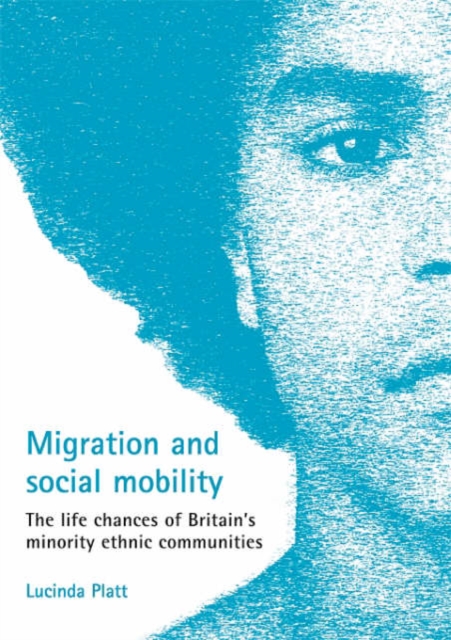 Migration and social mobility : The life chances of Britain's minority ethnic communities, Paperback / softback Book