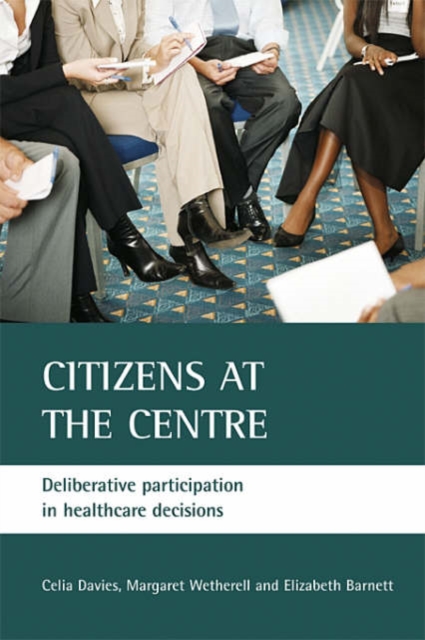 Citizens at the centre : Deliberative participation in healthcare decisions, Paperback / softback Book