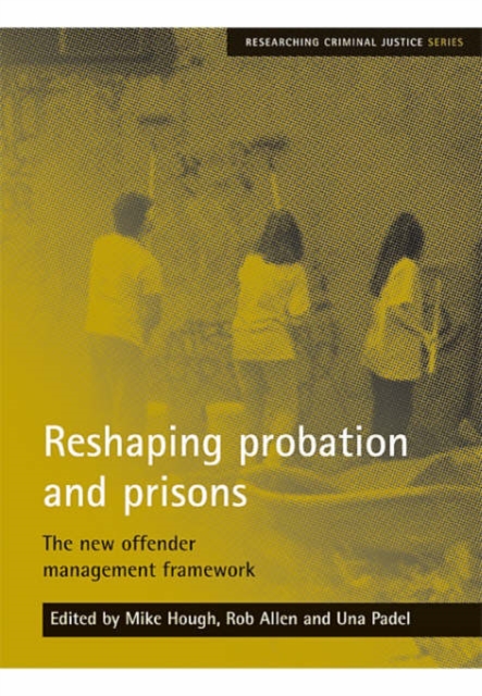 Reshaping probation and prisons : The new offender management framework, Paperback / softback Book