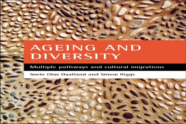 Ageing and diversity : Multiple pathways and cultural migrations, Paperback / softback Book