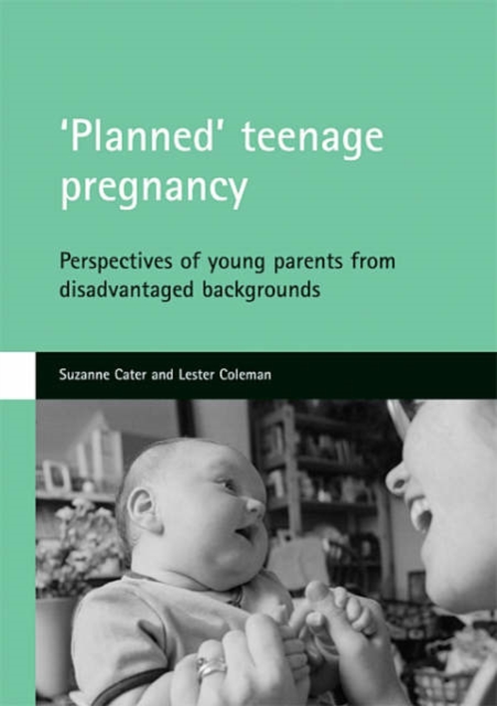 'Planned' teenage pregnancy : Perspectives of young parents from disadvantaged backgrounds, Paperback / softback Book