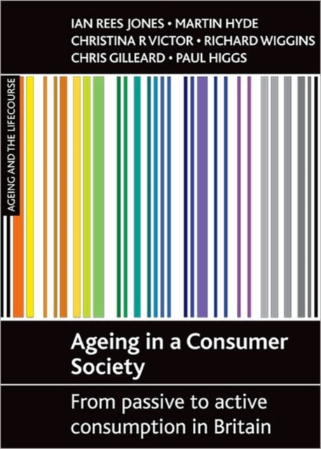 Ageing in a consumer society : From passive to active consumption in Britain, Paperback / softback Book