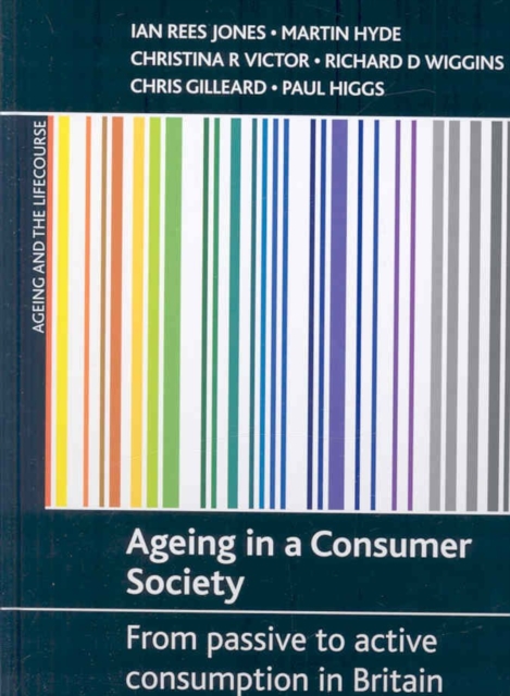 Ageing in a consumer society : From passive to active consumption in Britain, Hardback Book