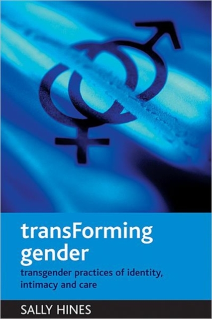 TransForming gender : Transgender practices of identity, intimacy and care, Paperback / softback Book
