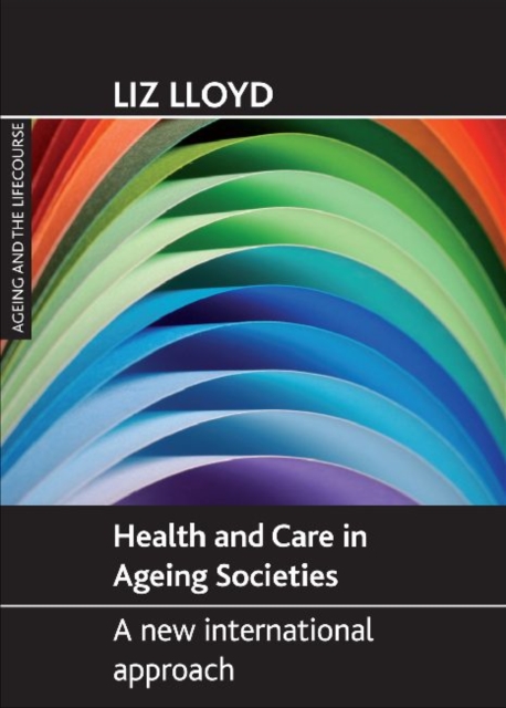 Health and Care in Ageing Societies : A New International Approach, Paperback / softback Book